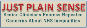 JUST PLAIN SENSE - Senior Clinicians Express Repeated Concerns About NHS Inequalities